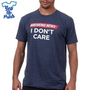 Breaking-News-I-Don't-Care-Funny-Sarcasm-Joke-Sarcastic-Humor-Graphic-Shirt