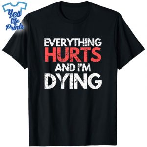 Funny-Everything-Hurts-I'm-Dying-Fitness-Workout-Gym-Shirt