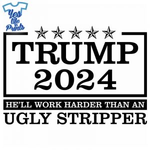He'll-Work-Harder-Than-An-Ugly-Stripper-Trump-2024-Sticker