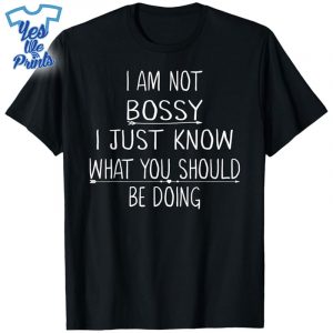 I-Am-Not-Bossy-I-Just-Know-What-You-Should-Be-Doing-Funny-Shirt