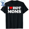 I-Love-Hot-Moms-Funny-Mother's-Day-Red-Heart-Love-Hot-Moms-Shirt