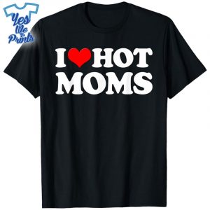 I-Love-Hot-Moms-Funny-Mother's-Day-Red-Heart-Love-Hot-Moms-Shirt