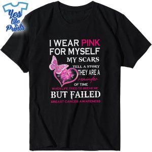 I-Wear-Pink-For-Myself-My-Scars-But-Failed-Breast-Cancer-Tee