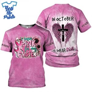 I-Wear-Pink-for-My-Sister-Pink-Ribbon-Breast-Cancer-Awareness-3D-All-over-Shirt