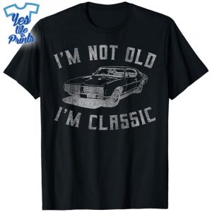I'm-Not-Old-I'm-Classic-Funny-Car-Graphic-Shirt