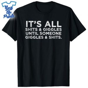 Its-All-Shits-and-Giggles-Funny-Adult-Humor-Friend-Meme-Gift-Shirt