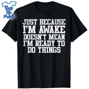 Just-Because-Im-Awake-Funny-Saying