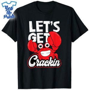 Let's-Get-Crackin-Funny-Crab-Eater-Seafood-Lover-Crab-Boil-Shirt-yesweprints