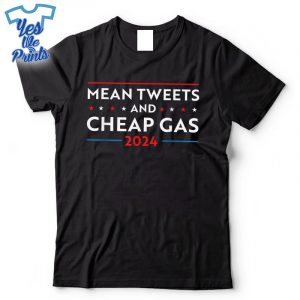 Mean-Tweets-And-Cheap-Gas-2024-Pro-Trump-Shirt