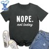 Nope-Not-Today-Printed-Cute-Shirts