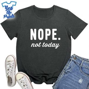 Nope-Not-Today-Printed-Cute-Shirts