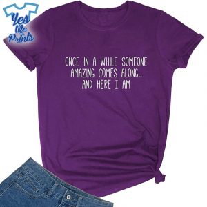 Once-In-A-While-Someone-Amazing-Comes-Along-Funny-Shirt