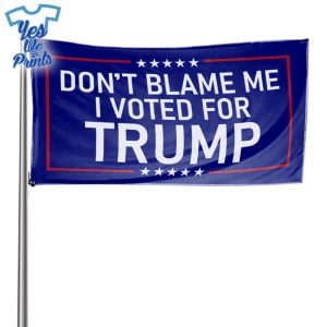 Trump-Flag-2024-Don't-Blame-Me-I-Voted-For-Trump
