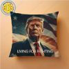 Trump-Living-For-Fighting-Trump-2024-Pillow