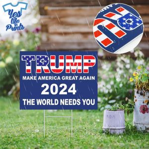 Trump-MAGA-The-World-Needs-You-Trump-2024-Yard-Sign-yesweprints