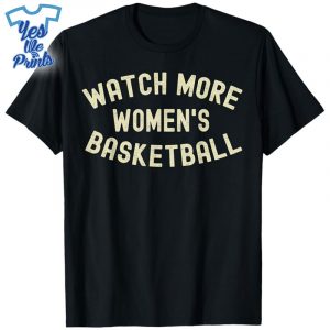 Watch-More-Women's-Basketball-Shirt