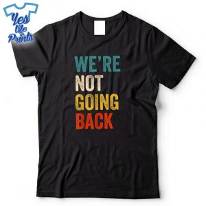 Were-Not-Going-Back-Vote-For-2024-President-KamalaHarris-Shirt