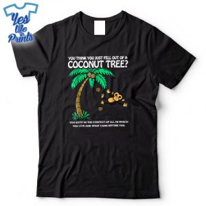 You-Think-You-Just-Fell-Out-Of-A-Coconut-Tree-Kamala-2024-Shirt