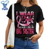 I-Wear-Pink-For-My-Big-Sister-Breast-Cancer-Awareness-Shirt