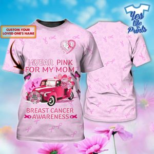 I-Wear-Pink-for-My-Mom-Breast-Cancer-Awareness-Personalized-3D-All-Over-Print-Shirt