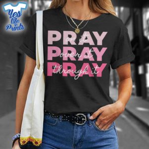 Pray-On-It-Pray-Over-It-Pray-Through-It-Breast-Cancer-Shirt
