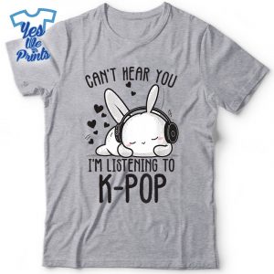 Cant-Hear-You-Im-Listening-Kpop-Rabbit-Kpop-Merchandise-Shirt