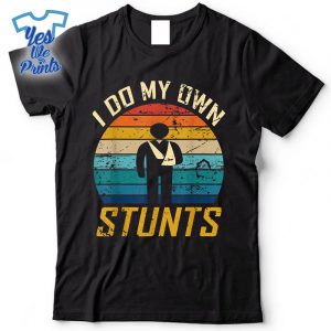 I-Do-All-My-Own-Stunts-Broken-Bones-Adult-And-Youth-Shirt