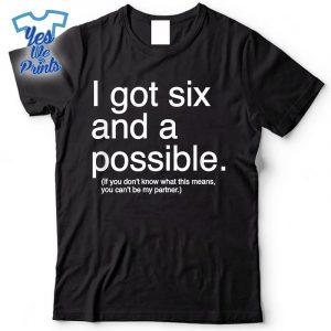 I-Got-Six-And-A-Possible-Spades-Shirt