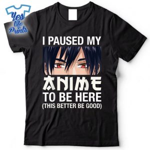 I-Paused-My-Anime-To-Be-Here-Japan-Kawaii-Manga-Anime-Shirt