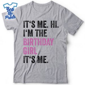 Its-Me-Hi-Im-The-Birthday-Girl-Its-Me-Birthday-Party-Shirt