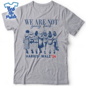 We-Are-Not-Going-Back-Kamala-Harris-Waltz-24-Madam-President