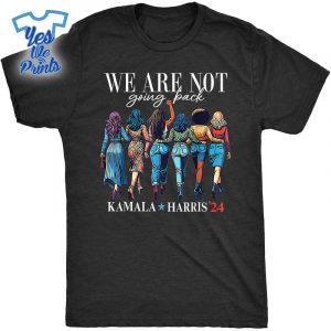 We-Are-Not-Going-Back-Kamala-Harris-Waltz-24-Madam-President-Shirt