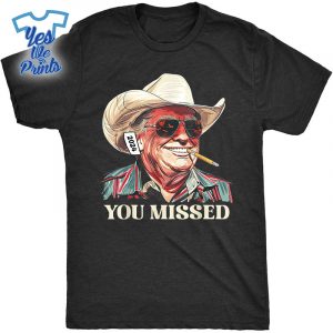 You-Missed-You-Missed-Trump-2024-T-You-Missed-Cowboy