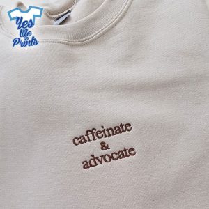 Caffeinate-And-Advocate-Embroidered-Shirt-1