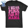 I-Wear-Pink-For-My-Mama-Ribbon-Breast-Cancer-Support-Squads-Shirt