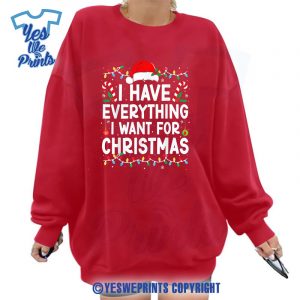 I-Have-Everything-I-Want-For-Christmas-Its-Me-Im-Everything-Shirt-1