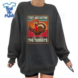 They-Are-Eating-The-Turkeys-Thanksgiving-Humor-Shirt