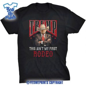 Aint-My-First-Rodeo-Western-Cowboy-Trump