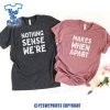 Nothing-Sense-We're-And-Makes-When-Apart-Funny-Anniversary-Valentine’s-Day-Couples-Matching-Shirt