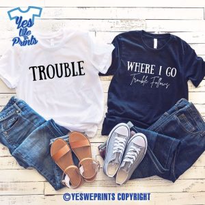 Where-I-Go-Trouble-Follows-Funny-Anniversary-Valentine’s-Day-Couples-Matching-Shirt-1