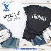 Where-I-Go-Trouble-Follows-Funny-Anniversary-Valentine’s-Day-Couples-Matching-Shirt