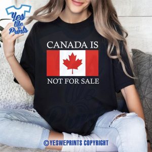 Canada-is-Not-For-Sale-Free-Canada-Gift-for-Canadians-Shirt