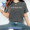 Is-He-Dead-Yet-Subtle-Anti-Trump-Shirt