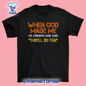 When-God-Made-Me-He-Grinned-And-Said-Sarcastic-Saying