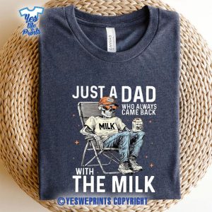 Just-A-Dad-Who-Always-Came-Back-With-The-Milk-Shirt