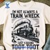 I’m-Not-Always-A-Train-Wreck-Just-Kidding-Toot-Shirt