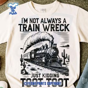 I’m-Not-Always-A-Train-Wreck-Just-Kidding-Toot-Shirt